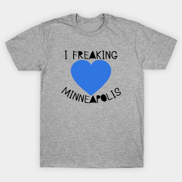 I Freaking LOVE Minneapolis with Blue Heart T-Shirt by Scarebaby